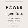 The Power of Hormones: The New Science of How Hormones Impact Every Aspect of Our Health The Power of Hormones: The New Science of How Hormones Impact Every Aspect of Our Health