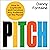 Pitch: How to Captivate and Convince Any Audience on the Planet