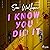 I Know You Did It