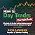 How to Day Trade: The Plain Truth