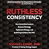 Ruthless Consistency: How Committed Leaders Execute Strategy, Implement Change, and Build Organizations That Win Ruthless Consistency: How Committed Leaders Execute Strategy, Implement Change, and Build Organizations That Win
