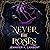 Never the Roses: The epic slow burn enemies to lovers romantic fantasy that will steal your heart!