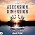 The Ascension Dimension: Ex...