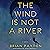 The Wind is Not a River