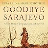Goodbye Sarajevo: A True Story of Courage, Love and Survival