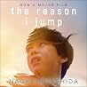 The Reason I Jump: One Boy's Voice from the Silence of Autism The Reason I Jump: One Boy's Voice from the Silence of Autism