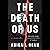 The Death of Us: A Novel