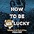 How to Be Unlucky: Reflections on the Pursuit of Virtue