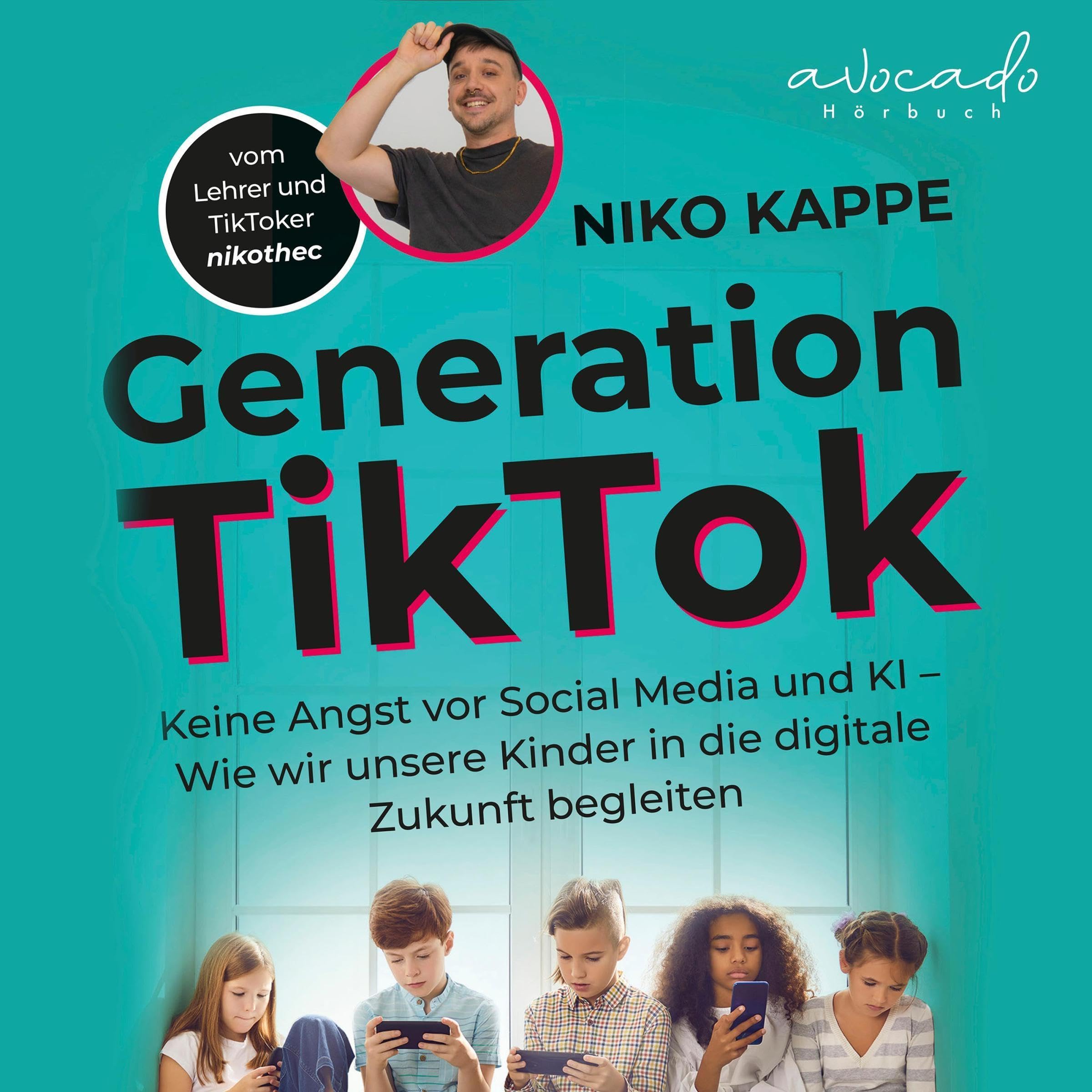Generation TikTok: Keine Angst vor Social Media und KI – Wie wir unsere Kinder in die digitale Zukunft begleiten (Audible Audio)