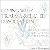 Coping with Trauma-Related Dissociation: Skills Training for Patients and Therapists