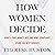 How Women Decide: What's True, What's Not, and What Strategies Spark the Best Choices