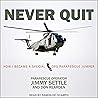Never Quit: How I Became a Special Ops Pararescue Jumper Never Quit: How I Became a Special Ops Pararescue Jumper