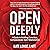 Open Deeply: A Guide to Building Conscious, Compassionate Open Relationships