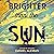 Brighter than the Sun by Daniel Aleman