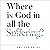 Where Is God in All the Suf...