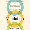 Validation: How the Skill Set That Revolutionized Psychology Will Transform Your Relationships, Increase Your Influence, and Change Your Life