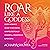 Roar Like a Goddess: Every ...