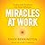 Miracles at Work: Turning Inner Guidance into Outer Influence
