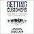 Getting Customers: Easier, Faster and for Less Money than You Ever Thought Possible
