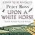 Upon a White Horse: Travels around ancient Britain