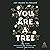 You Are a Tree: And Other M...