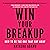 Win Your Breakup: How to Be the One That Got Away