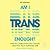 Am I Trans Enough?: How to Overcome Your Doubts and Find Your Authentic Self