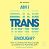 Am I Trans Enough...