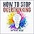 How to Stop Overthinking: A...