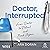 Doctor, Interrupted: From Doctor to Patient and Back Again