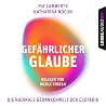 Gefährlicher Glaube: Die radikale Gedankenwelt der Esoterik Gefährlicher Glaube: Die radikale Gedankenwelt der Esoterik