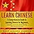 Learn Chinese: A Comprehensive Guide to Learning Chinese for Beginners, Including Grammar, Short Stories and Popular Phrases