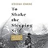To Shake the Sleeping Self: A Journey from Oregon to Patagonia, and a Quest for a Life with No Regret