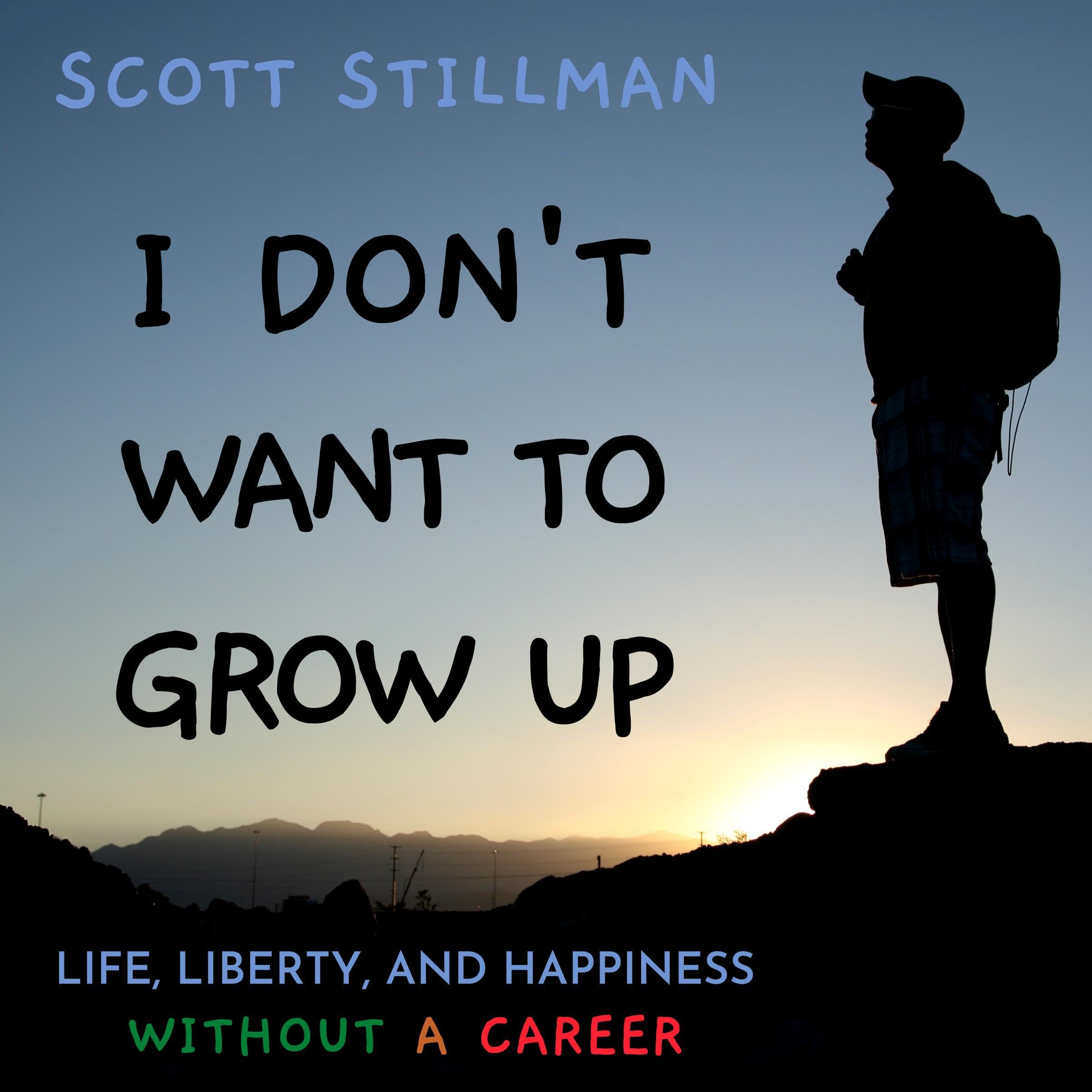 I Don’t Want to Grow Up: Life, Liberty, and Happiness Without a Career: Nature Book Series, Book 3 (Audible Audio)