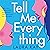 Tell Me Everything