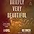 Briefly Very Beautiful