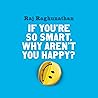 If You're So Smart, Why Aren't You Happy?