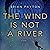 The Wind Is Not A River