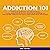 Addiction 101: Understandin...