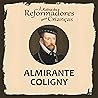 A História dos Reformadores para Crianças - Almirante Coligny: A História dos Reformadores para Crianças