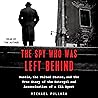 The Spy Who Was Left Behind: Russia, the United States, and the True Story of the Betrayal and Assassination of a CIA Agent The Spy Who Was Left Behind: Russia, the United States, and the True Story of the Betrayal and Assassination of a CIA Agent