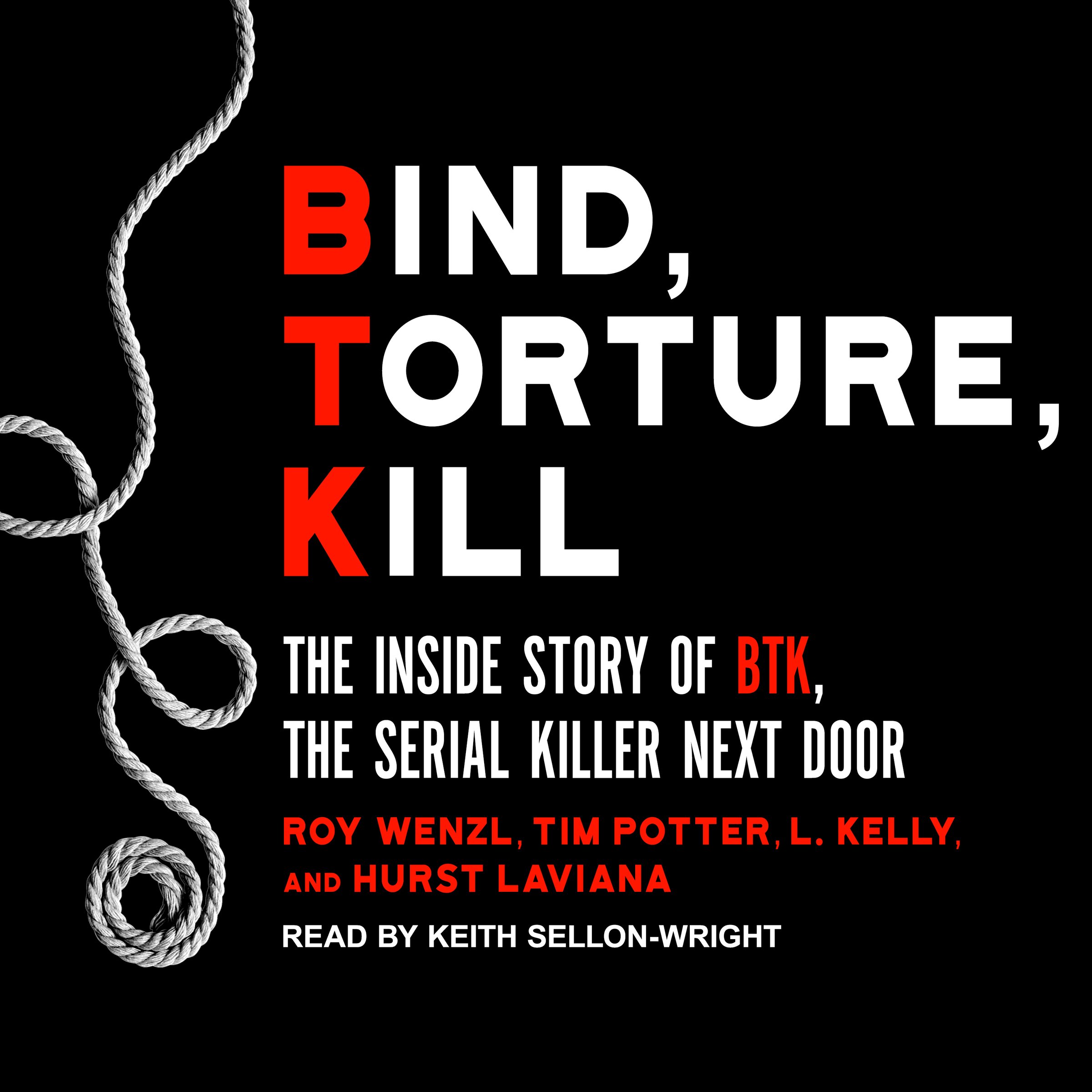 Bind, Torture, Kill: The Inside Story of BTK, the Serial Killer Next Door