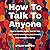How to Talk to Anyone by Dylan Winton