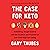 The Case for Keto: Rethinking Weight Control and the Science and Practice of Low-Carb/High-Fat Eating
