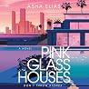 Pink Glass Houses...