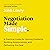 Negotiation Made Simple: A Practical Guide for Solving Problems, Building Relationships, and Delivering the Deal