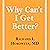 Why Can't I Get Better? by Richard I. Horowitz
