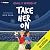 Take Her On