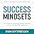 Success Mindsets: Your Keys to Unlocking Greater Success in Your Life, Work, & Leadership