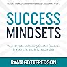 Success Mindsets: Your Keys to Unlocking Greater Success in Your Life, Work, & Leadership